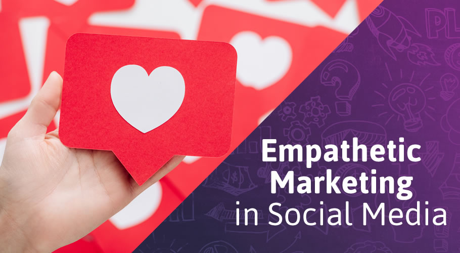 How to Use Empathetic Marketing in Your Social Media Strategy